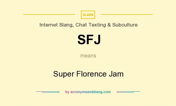 What does SFJ mean? It stands for Super Florence Jam