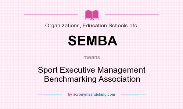 What does SEMBA mean? It stands for Sport Executive Management Benchmarking Association