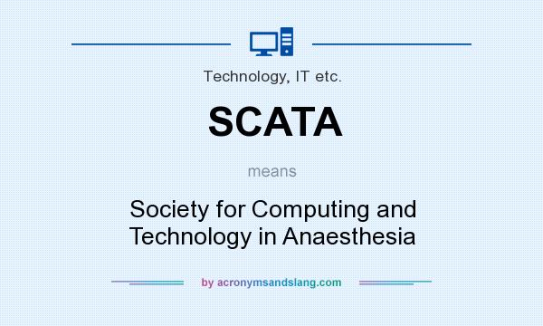 What does SCATA mean? It stands for Society for Computing and Technology in Anaesthesia