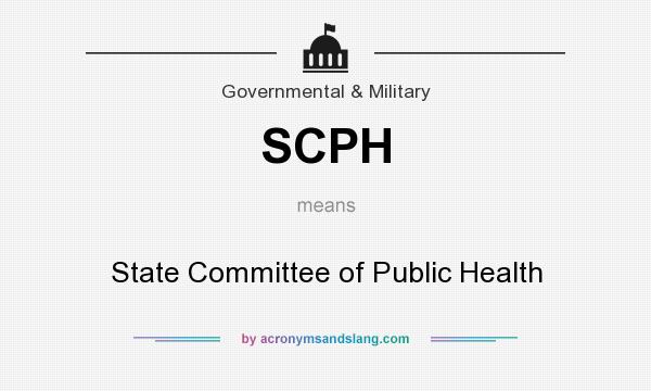 What does SCPH mean? It stands for State Committee of Public Health