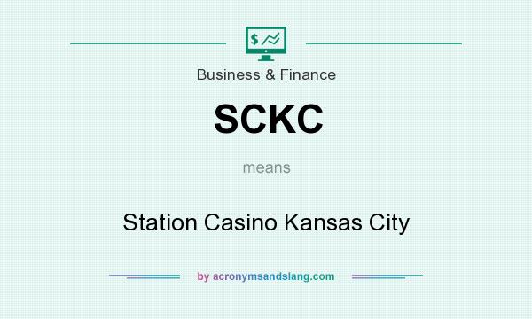 What does SCKC mean? It stands for Station Casino Kansas City