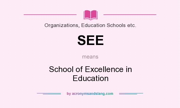 What does SEE mean? It stands for School of Excellence in Education