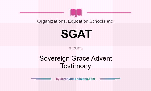 What does SGAT mean? It stands for Sovereign Grace Advent Testimony