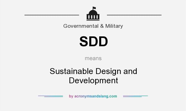 What does SDD mean? It stands for Sustainable Design and Development