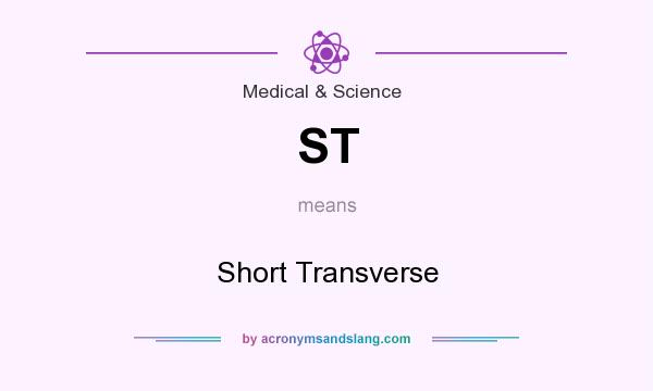 What does ST mean? It stands for Short Transverse
