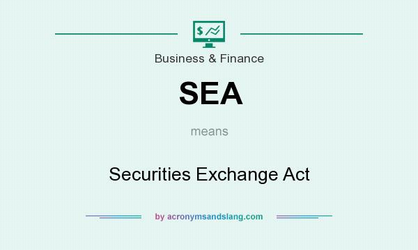 What does SEA mean? It stands for Securities Exchange Act
