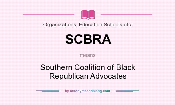 What does SCBRA mean? It stands for Southern Coalition of Black Republican Advocates
