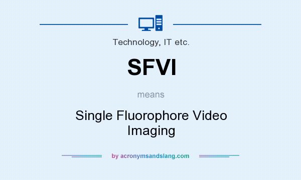 What does SFVI mean? It stands for Single Fluorophore Video Imaging