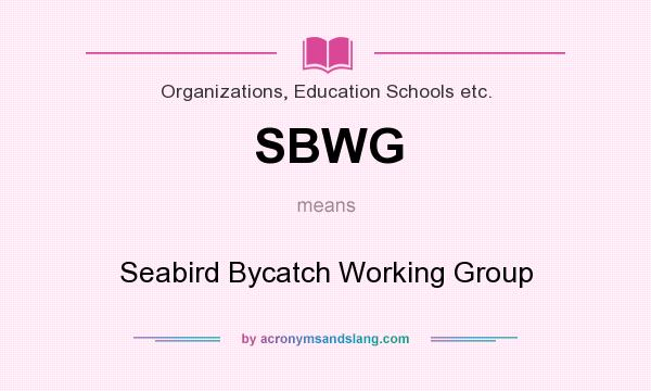 What does SBWG mean? It stands for Seabird Bycatch Working Group
