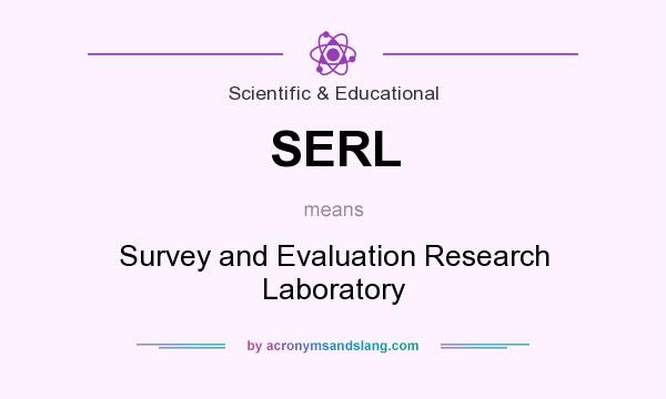 What does SERL mean? It stands for Survey and Evaluation Research Laboratory
