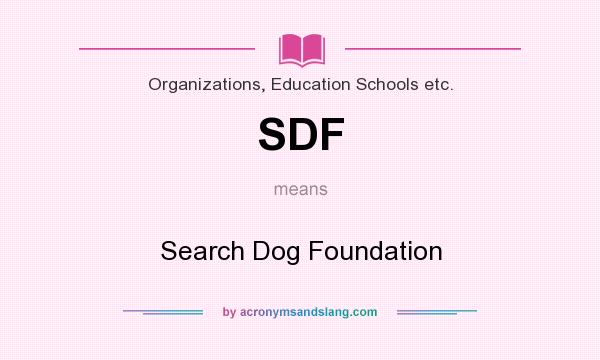 What does SDF mean? It stands for Search Dog Foundation