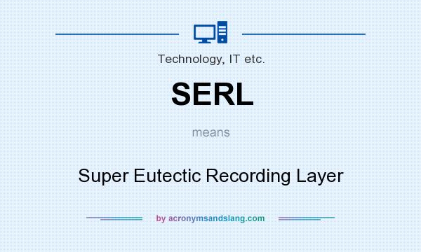 What does SERL mean? It stands for Super Eutectic Recording Layer