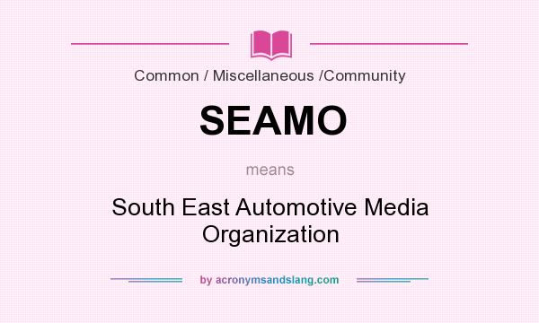 What does SEAMO mean? It stands for South East Automotive Media Organization