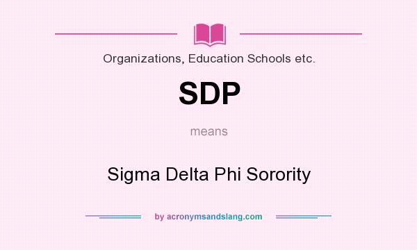What does SDP mean? It stands for Sigma Delta Phi Sorority