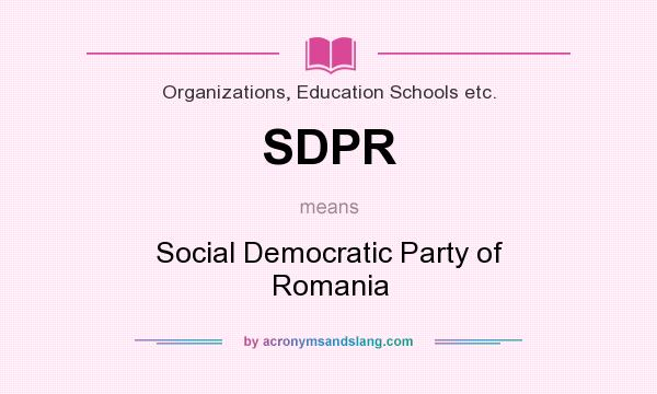 What does SDPR mean? It stands for Social Democratic Party of Romania