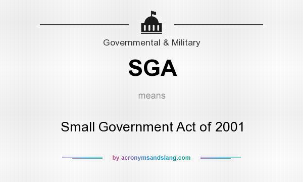 What does SGA mean? It stands for Small Government Act of 2001