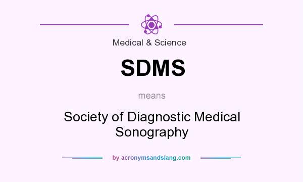 What does SDMS mean? It stands for Society of Diagnostic Medical Sonography