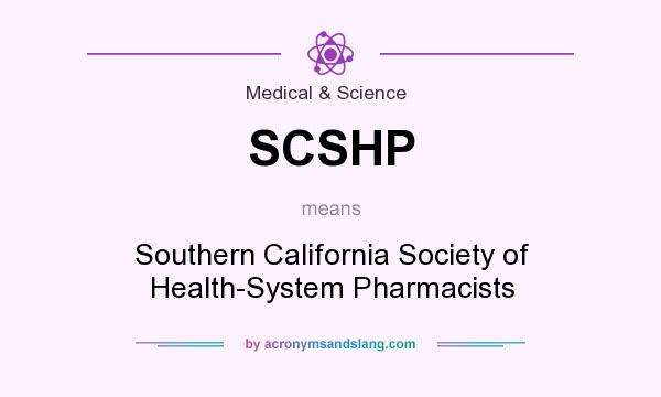 What does SCSHP mean? It stands for Southern California Society of Health-System Pharmacists