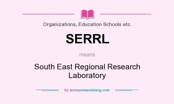 What does SERRL mean? It stands for South East Regional Research Laboratory