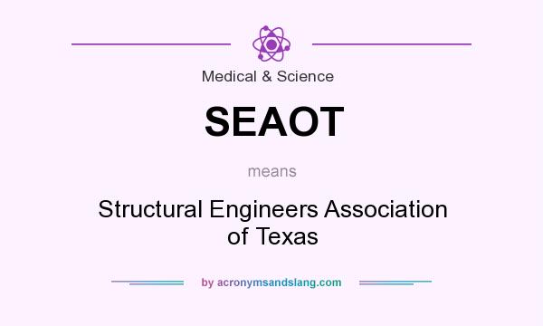 What does SEAOT mean? It stands for Structural Engineers Association of Texas