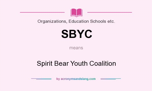What does SBYC mean? It stands for Spirit Bear Youth Coalition