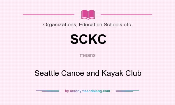 What does SCKC mean? It stands for Seattle Canoe and Kayak Club
