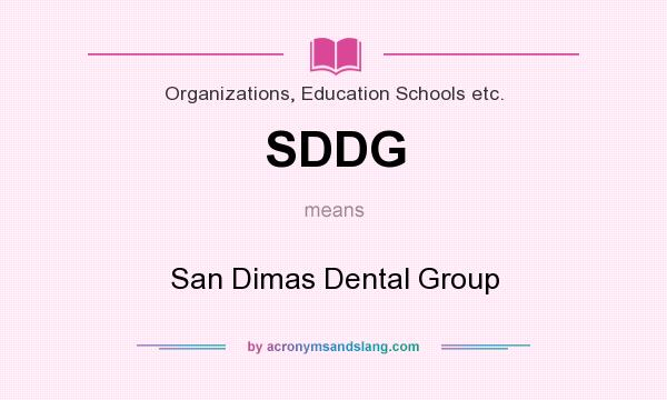 What does SDDG mean? It stands for San Dimas Dental Group