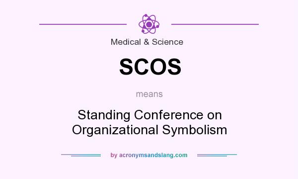 What does SCOS mean? It stands for Standing Conference on Organizational Symbolism