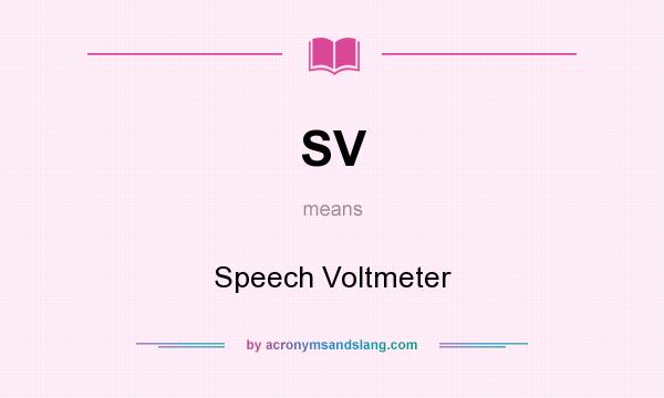 What does SV mean? It stands for Speech Voltmeter