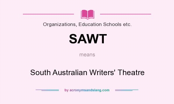 What does SAWT mean? It stands for South Australian Writers` Theatre