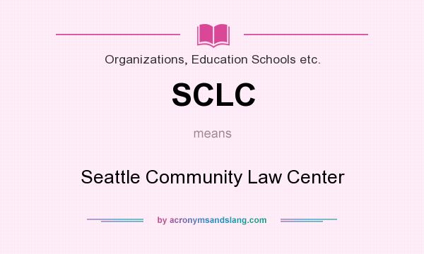 What does SCLC mean? It stands for Seattle Community Law Center