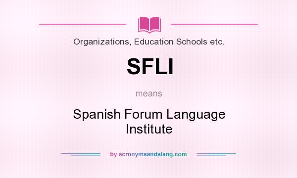 What does SFLI mean? It stands for Spanish Forum Language Institute