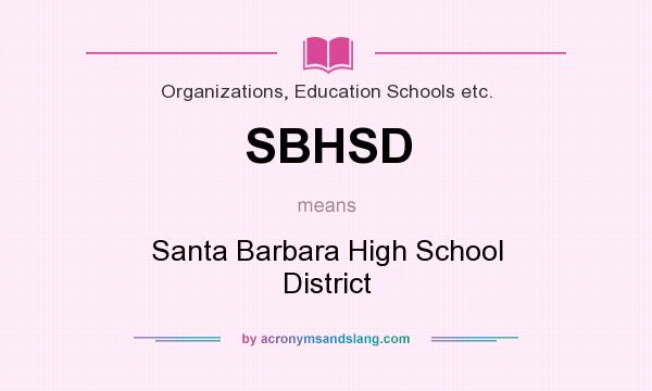 What does SBHSD mean? It stands for Santa Barbara High School District