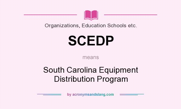 What does SCEDP mean? It stands for South Carolina Equipment Distribution Program