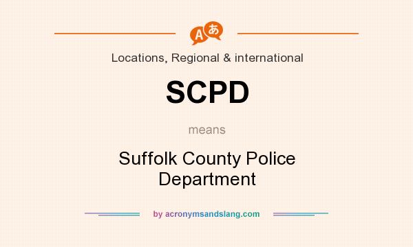 What does SCPD mean? It stands for Suffolk County Police Department