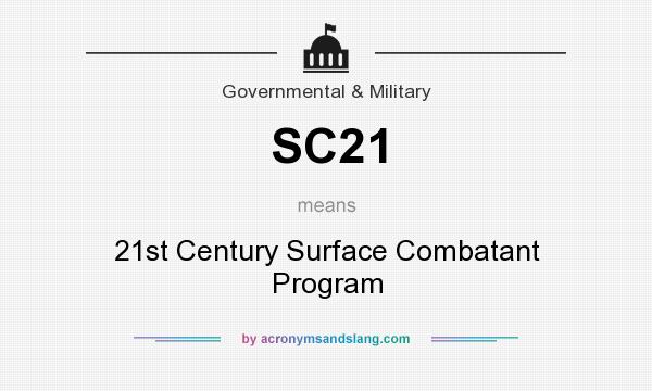 What does SC21 mean? It stands for 21st Century Surface Combatant Program