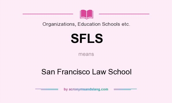What does SFLS mean? It stands for San Francisco Law School