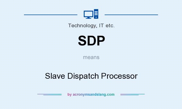 What does SDP mean? It stands for Slave Dispatch Processor