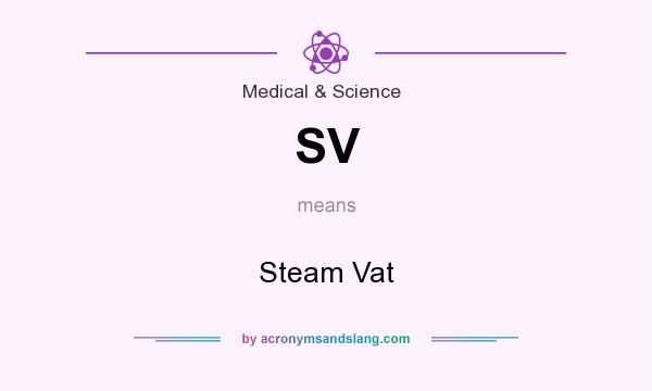 What does SV mean? It stands for Steam Vat
