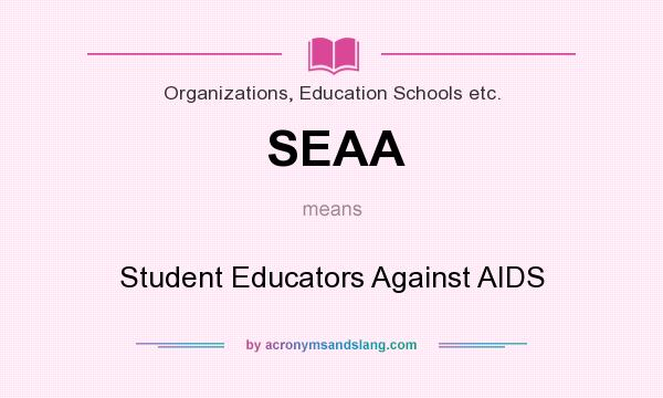 What does SEAA mean? It stands for Student Educators Against AIDS