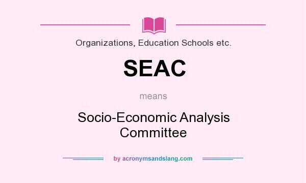 What does SEAC mean? It stands for Socio-Economic Analysis Committee