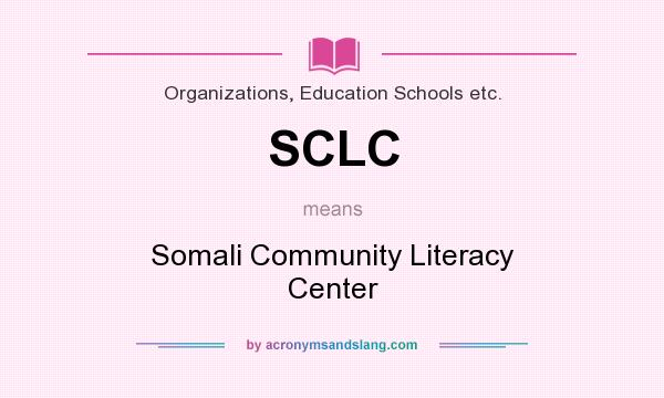 What does SCLC mean? It stands for Somali Community Literacy Center