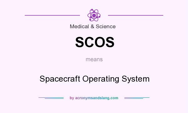 What does SCOS mean? It stands for Spacecraft Operating System