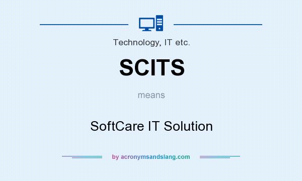 What does SCITS mean? It stands for SoftCare IT Solution
