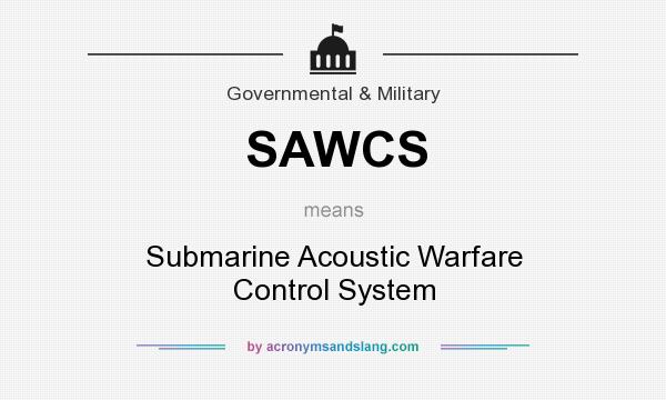 What does SAWCS mean? It stands for Submarine Acoustic Warfare Control System