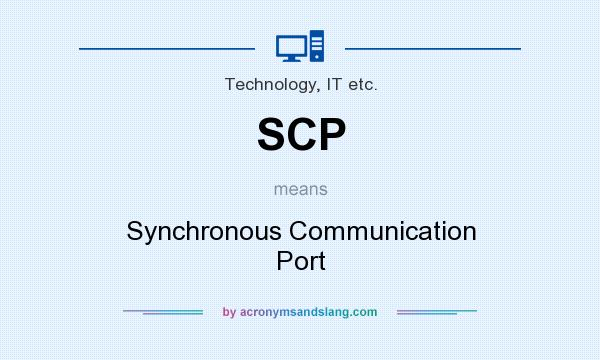 What does SCP mean? It stands for Synchronous Communication Port