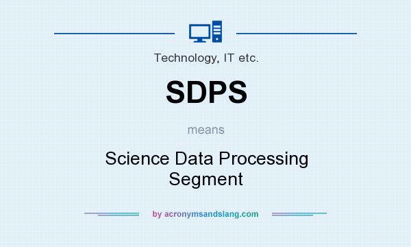 What does SDPS mean? It stands for Science Data Processing Segment
