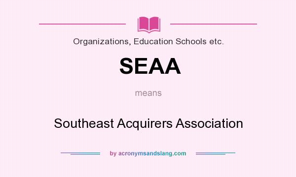 What does SEAA mean? It stands for Southeast Acquirers Association