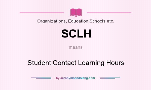 What does SCLH mean? It stands for Student Contact Learning Hours
