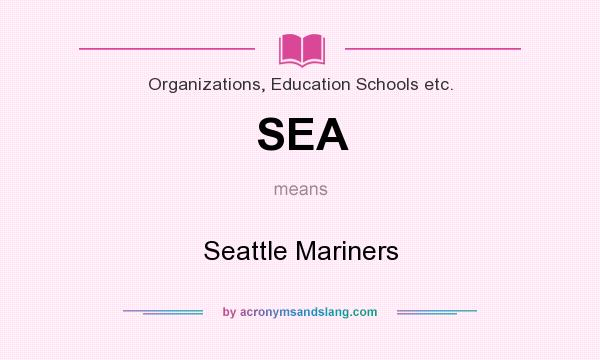 What does SEA mean? It stands for Seattle Mariners